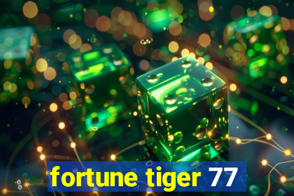 fortune tiger 77